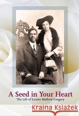 A Seed in Your Heart - The Life of Louise Mathew Gregory Fleming Rose, Janet 9780853986157