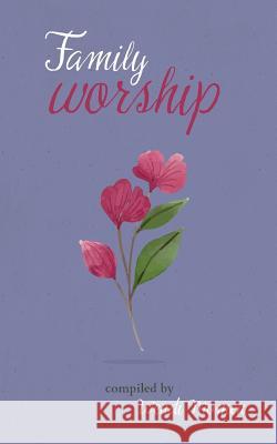 Family Worship: A Selection of Bahá'í Prayers Wendi Momen 9780853986218 George Ronald Publisher Ltd