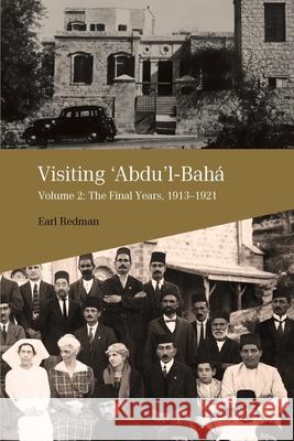 Visiting Abdu'l-Baha: Volume 2: The Final Years, 1913-1921 Redman, Earl 9780853986348 George Ronald Publisher Ltd
