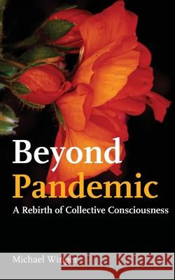 Beyond Pandemic: A Rebirth of Collective Consciousness Michael Winger 9780853986386 George Ronald Publisher Ltd