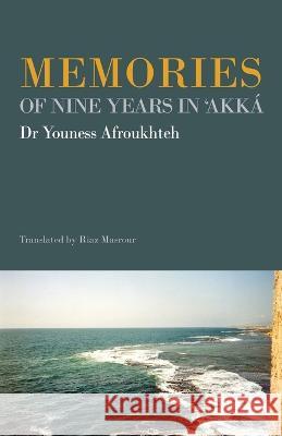 Memories of Nine Years in 'Akka Youness Afroukhteh Riaz Masrour  9780853986607 George Ronald Publisher Ltd
