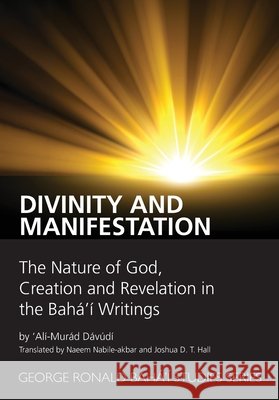 Divinity and Manifestation Dávúdí, 'Alí-Murád, Nabile-Akbar, Naeem, Hall, Joshua Dt 9780853986874