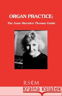 Organ Practice : The Anne Marsden Thomas Guide Anne Marsde 9780854020973 