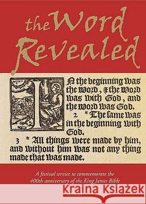 The Word Revealed: A Festival Service to Commemorate the 400th Anniversary of the King James Bible Revd Canon Peter Moger, Charles Taylor 9780854021840