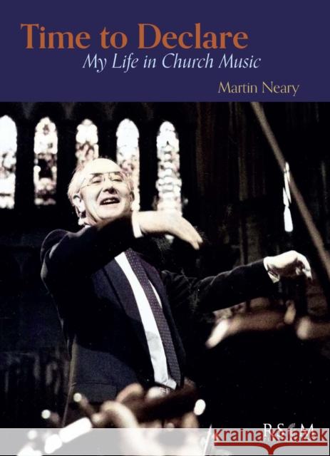 Time to Declare: My Life in Church Music Martin Neary 9780854023585 Royal School of Church Music