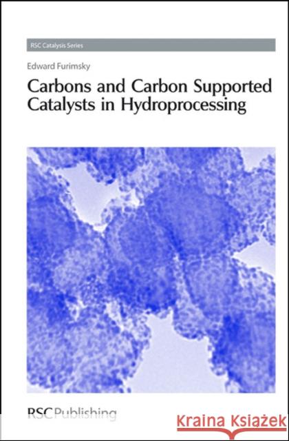 Carbons and Carbon Supported Catalysts in Hydroprocessing Edward Furimsky 9780854041435 Royal Society of Chemistry