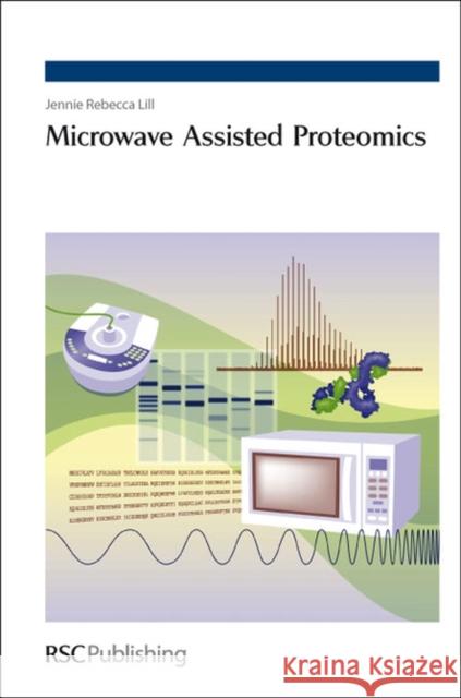 Microwave Assisted Proteomics Jennie R. Lill 9780854041947 ROYAL SOCIETY OF CHEMISTRY