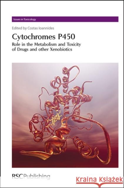 Cytochromes P450: Role in the Metabolism and Toxicity of Drugs and Other Xenobiotics Ioannides, Costas 9780854042746 Royal Society of Chemistry