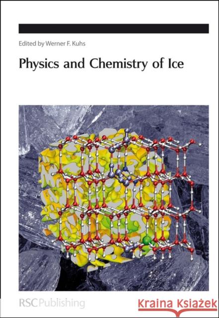 Physics and Chemistry of Ice W. Kuhs W. Kuhs 9780854043507 Royal Society of Chemistry