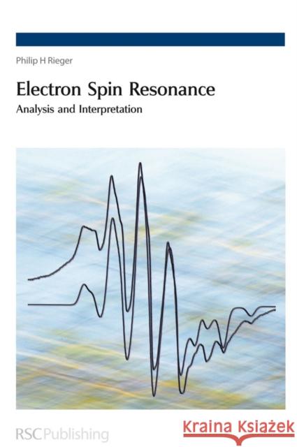 Electron Spin Resonance: Analysis and Interpretation Rieger, Philip 9780854043552 Royal Society of Chemistry