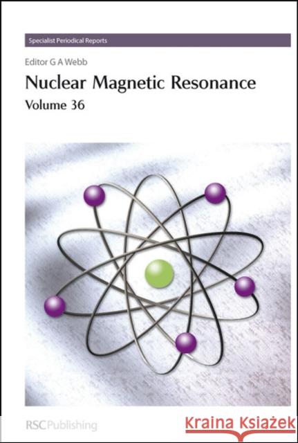 Nuclear Magnetic Resonance : Volume 36 Graham A Webb 9780854043620 