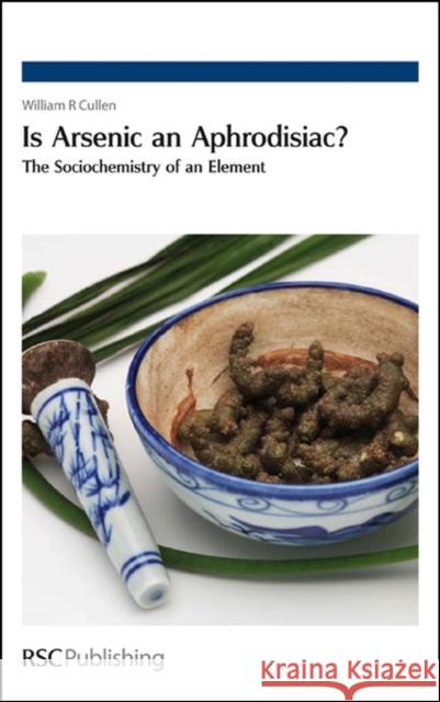 Is Arsenic an Aphrodisiac?: The Sociochemistry of an Element Cullen, William R. 9780854043637 Royal Society of Chemistry