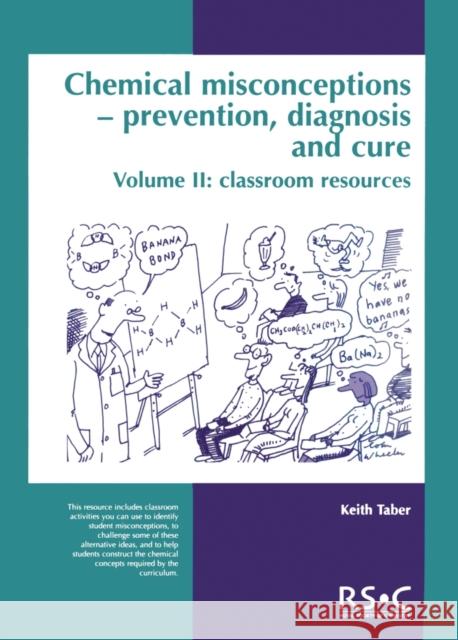 Chemical Misconceptions: Prevention, Diagnosis and Cure: Classroom Resources, Volume 2 Taber, Keith 9780854043811 0