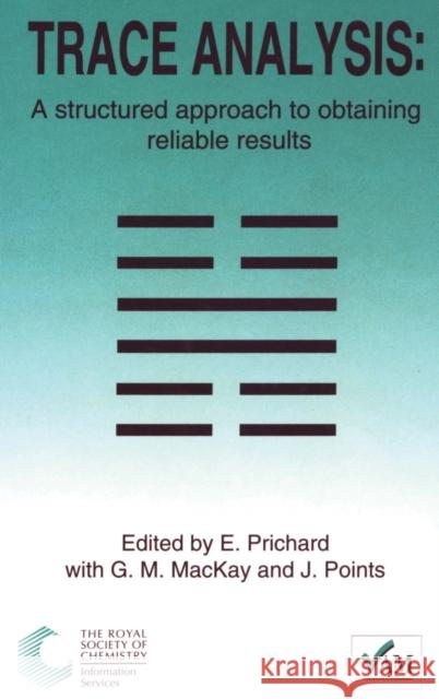 Trace Analysis: A Structured Approach to Obtaining Reliable Results Bedson, Peter 9780854044177 ROYAL SOCIETY OF CHEMISTRY