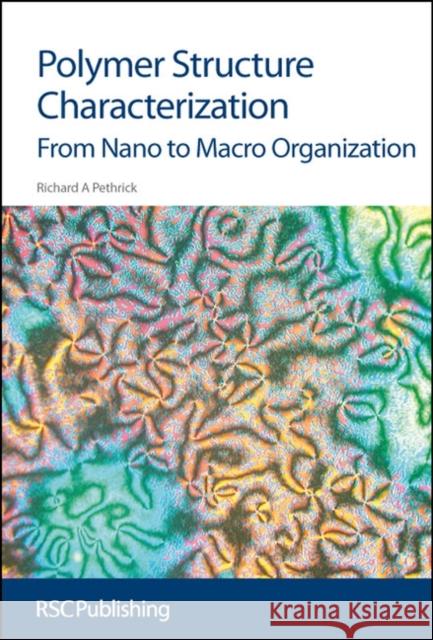 Polymer Structure Characterization: From Nano to Macro Organization Pethrick, Richard A. 9780854044665 0