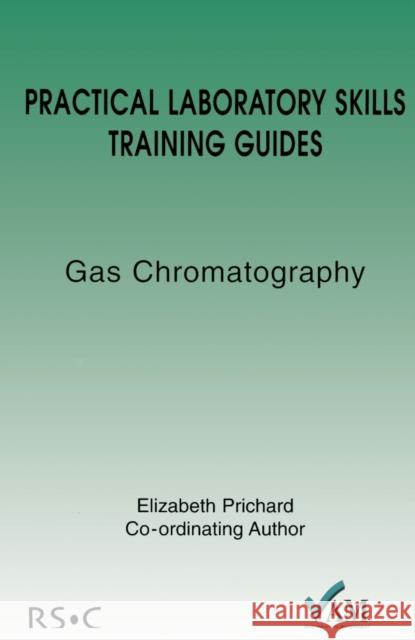 Practical Laboratory Skills Training Guides: Gas Chromatography Stuart, Brian 9780854044788