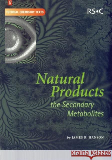 Natural Products: The Secondary Metabolites Hanson, James R. 9780854044900