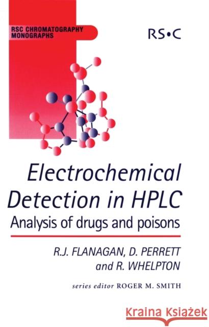 Electrochemical Detection in HPLC: Analysis of Drugs and Poisons Flanagan, Robert J. 9780854045327