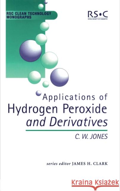 Applications of Hydrogen Peroxide and Derivatives: Rsc Craig W. Jones C. W. Jones J. H. Clark 9780854045365 Royal Society of Chemistry