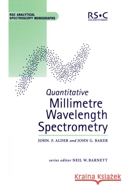 Quantitative Millimetre Wavelength Spectrometry Royal Society Of Chemistry               J. F. Alder J. G. Baker 9780854045754 Royal Society of Chemistry