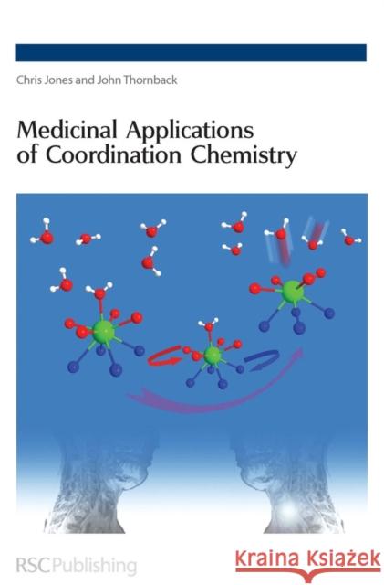 Medicinal Applications of Coordination Chemistry Chris Jones John R. Thornback 9780854045969 Rsc Publishing