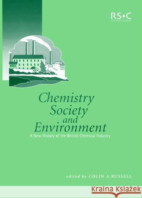 Chemistry, Society and Environment: A New History of the British Chemical Industry Wilmot, S. A. H. 9780854045990 Springer Us/Rsc