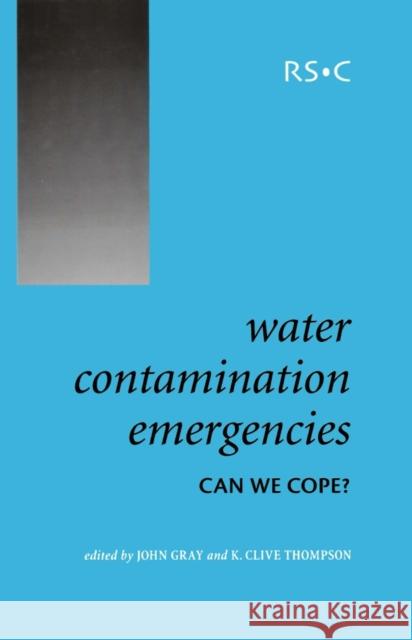 Water Contamination Emergencies: Can We Cope? K. Clive Thompson J. Gray 9780854046287