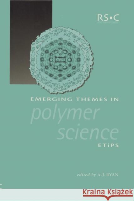 Emerging Themes in Polymer Science A. J. Ryan A. J. Ryan 9780854048908 Springer Us/Rsc