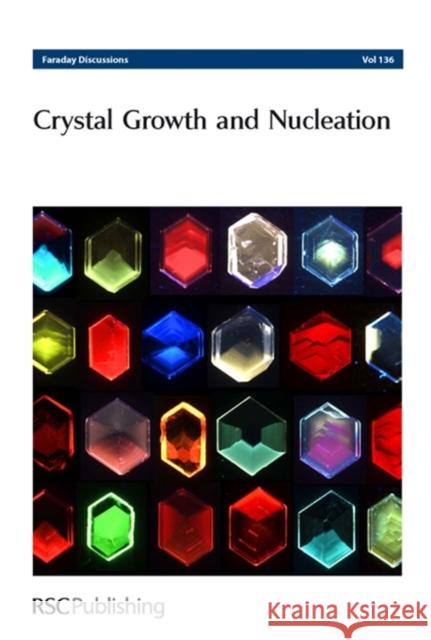 Crystal Growth and Nucleation: Faraday Discussions No 136 Chemistry, Royal Society of 9780854049523