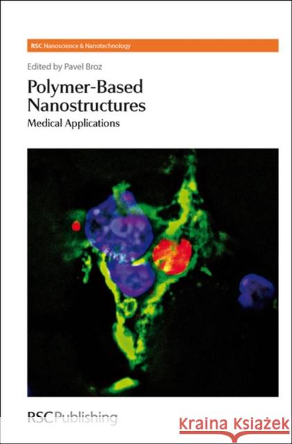 Polymer-Based Nanostructures: Medical Applications Malinova, Violeta 9780854049561 Royal Society of Chemistry