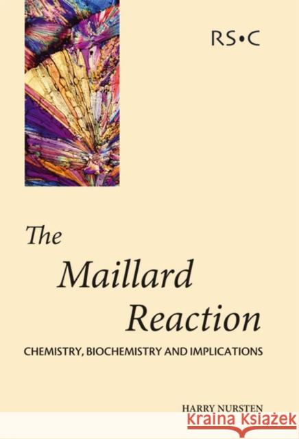 The Maillard Reaction: Chemistry, Biochemistry and Implications Nursten, H. E. 9780854049646 Springer Us/Rsc