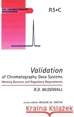 Validation of Chromatography Data Systems: Meeting Business and Regulatory Requirements R. D. McDowall McDowll 9780854049691 Royal Society of Chemistry