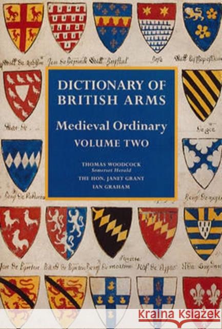 Dictionary of British Arms: Medieval Ordinary Volume II Thomas Woodcock 9780854312689