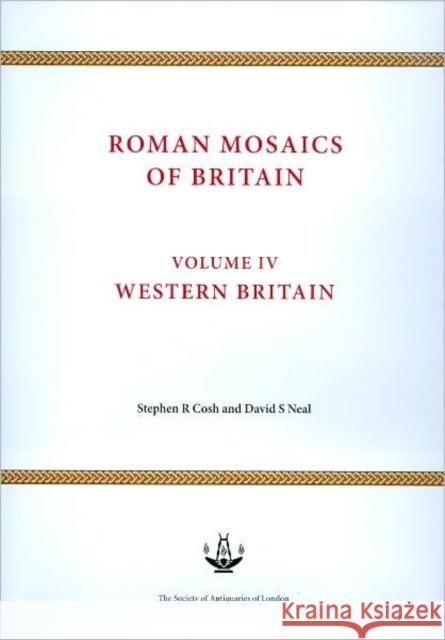 Roman Mosaics of Britain: Volume IV - Western Britain Cosh, Stephen R. 9780854312948 Society of Antiquaries of London