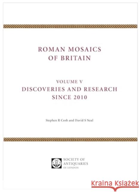 Roman Mosaics of Britain Volume V: Discoveries and research since 2010 David Neal 9780854313068