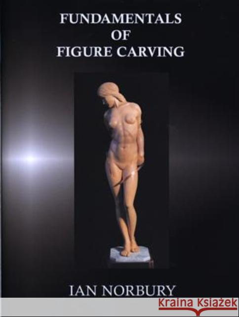 Fundamentals of Figure Carving Ian Norbury 9780854420599 Stobart Davies Ltd