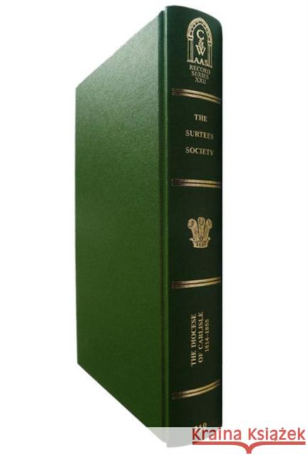 The Diocese of Carlisle, 1814-1855: Chancellor Walter Fletcher's `Diocesan Book', with Additional Material from Bishop Percy's Parish Notebooks. (Cumb Platt, Jane 9780854440740 Surtees Society