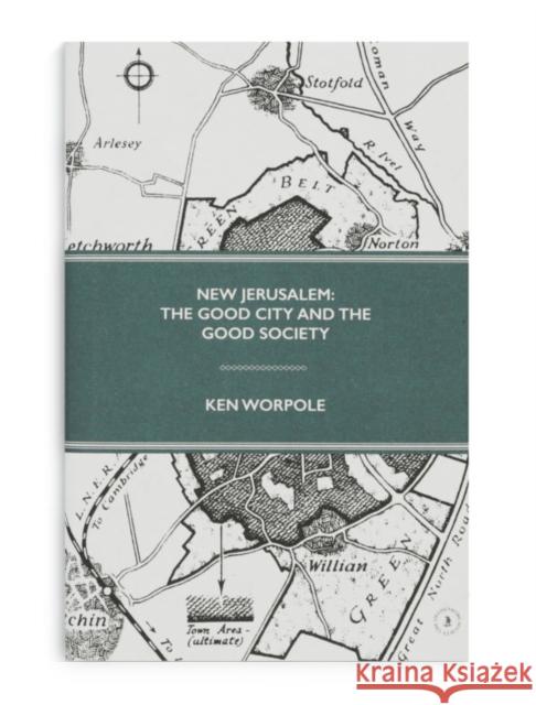 New Jerusalem: The Good City and the Good Society Worpole, Ken 9780854482047