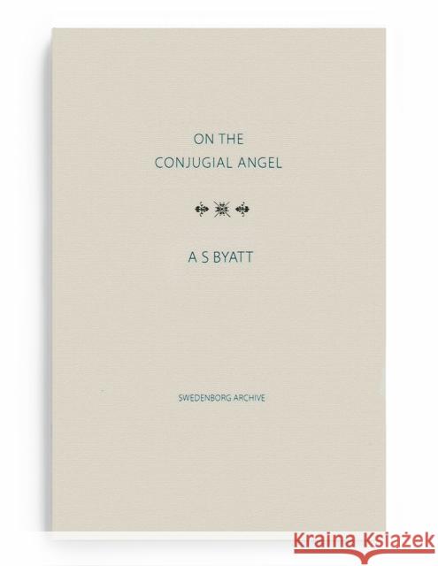 On The Conjugial Angel A S Byatt 9780854482191 Swedenborg Foundation