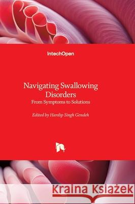 Navigating Swallowing Disorders - From Symptoms to Solutions: From Symptoms to Solutions Hardip Singh Gendeh 9780854660230 Intechopen