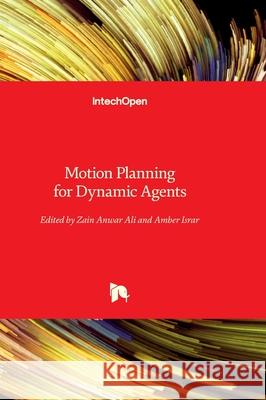 Motion Planning for Dynamic Agents Amber Israr Zain Anwar Ali 9780854660599 Intechopen