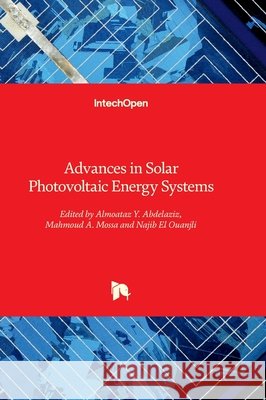 Advances in Solar Photovoltaic Energy Systems Almoataz Y. Abdelaziz Mahmoud A. Mossa Najib E 9780854660711