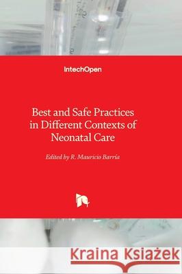 Best and Safe Practices in Different Contexts of Neonatal Care R. Mauricio Barr?a 9780854660988 Intechopen