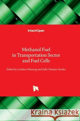 Methanol Fuel in Transportation Sector and Fuel Cells Lindiwe Khotseng Sello Ntalane Seroka 9780854661107