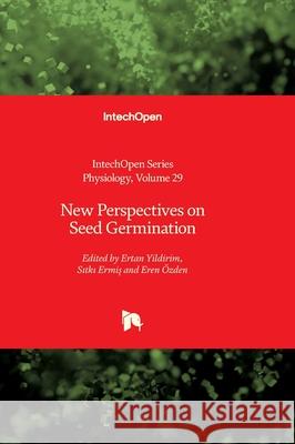 New Perspectives on Seed Germination Ertan Yildirim Tomasz Brzozowski Sıtkı Ermiş 9780854661190