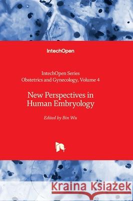 New Perspectives in Human Embryology Zouhair O. Amarin Bin Wu 9780854662159 Intechopen