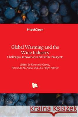 Global Warming and the Wine Industry - Challenges, Innovations and Future Prospects Fernanda Cosme Fernando M Lu?s Filipe-Ribeiro 9780854662722