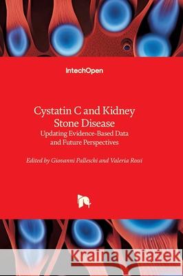 Cystatin C and Kidney Stone Disease - Updating Evidence-Based Data and Future Perspectives: Updating Evidence-Based Data and Future Perspectives Giovanni Palleschi Valeria Rossi 9780854662906 Intechopen