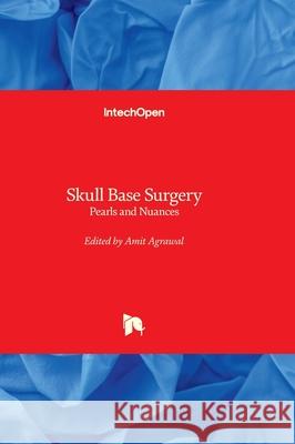 Skull Base Surgery - Pearls and Nuances Amit Agrawal 9780854663590 Intechopen