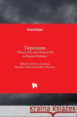 Depression - What Is New and What Is Old in Human Existence Federico Durbano Floriana Irtelli Barbara Marchesi 9780854664108 Intechopen